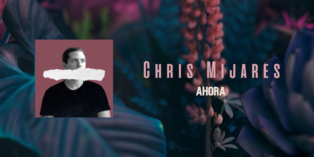 Chris Mijares presenta su formato solista con Ahora (+Video)